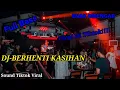 Lagu DJ-BERHENTI KASIHAN || Sound Tiktok Viral 2022 || DJ Remix  Full Bass ||