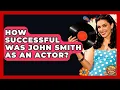 How Successful Was John Smith As An Actor - I m a 60s Baby