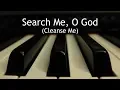 Download Lagu Search Me, O God (Cleanse Me) - piano instrumental hymn with lyrics