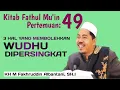 kajian fiqih: kitab fathul mu'in eps 49 | cara wudhu dengan air sedikit | kh fakhruddin albantani