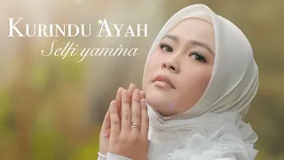 kurindu ayah selfi yamma official music video karya spesial untuk ayah 