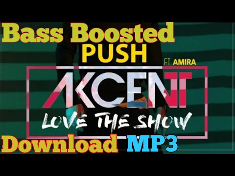 Download MP3 Akcent Feat.Amira - Push (Love The Show) Bass Boosted Mp3 320Kbps