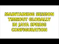 Maintaining session timeout globally in java spring configuration