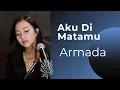 Lagu AKU DIMATAMU ( ARMADA ) - MICHELA THEA COVER