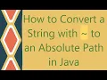 How to Convert a String with to an Absolute Path in Java