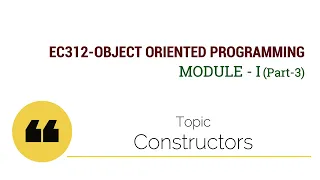 EC-312-OBJECT ORIENTED PROGRAMMING Constructors Module I Part 3