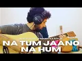 Na Tum Jaano Na Hum - Mohit Dogra - Fingerstyle Guitar