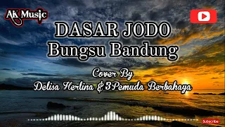 Download Dasar Jodo - Bungsu Bandung ( Lirik \u0026 Cover Delisa Herlina || 3 Pemuda Berbahaya ) MP3