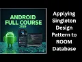 182 Applying Singleton Design Pattern to ROOM Database Android Jetpack Tutorial