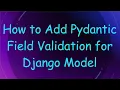 How to Add Pydantic Field Validation for Django Model