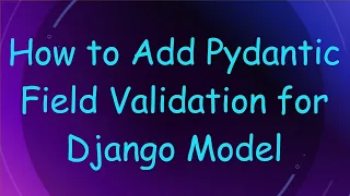 How to Add Pydantic Field Validation for Django Model