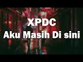 Download Lagu AKU MASIH DI SINI - XPDC  [ LIRIK ]