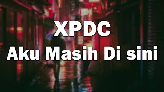 Download AKU MASIH DI SINI - XPDC  [ LIRIK ] MP3