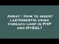 Array How to insert lastInsertId using foreach loop in PHP and MySQL
