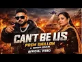 CANT BE US -  (official video) prem dhillon ft sudesh kumari | the kidd | latest punjabi songs 2026