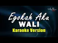 Download Lagu Wali - Egokah Aku (KARAOKE VERSION)