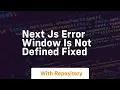 next js error window is not defined fixed