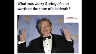 passed with a net worth of 60 million Springer s family said he passed from cancer