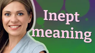 Inept meaning of Inept