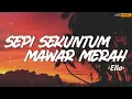 Sepi Sekuntum Mawar Merah - Ella (Lirik)