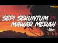Download Lagu Sepi Sekuntum Mawar Merah - Ella (Lirik)