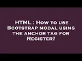 HTML How to use Bootstrap modal using the anchor tag for Register