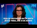 Download Lagu Veja os destaques do JN desta sexta-feira, dia 13 de junho