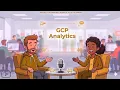 3 GCP Analytics - Collect store process and analyze large amounts of data