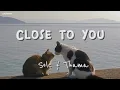 Close To You - Sole & Thama ( Lyrics  Cover )