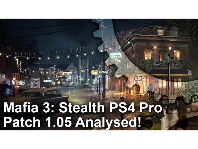 [4K] Mafia 3: PS4 Pro Patch 1.05 Analysis + PS4/Xbox One Frame-Rate Test