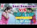Saat samundar Paar V/S Topa Top New Jhumar Style Mix Hard bass Song Hindi dj song 2021 Ar music 💥