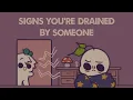 7 Signs You re Drained By Someone