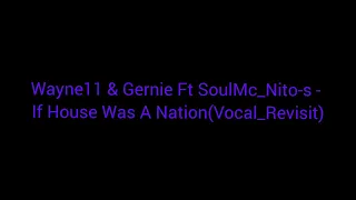 wayne11 u0026 gernie ft soulmc nito s if house was a nation vocal revisit 