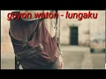 Download Lagu GUYON WATON - LUNGAKU (lirik)