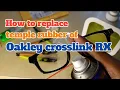 Oakley Crosslink RX rubber temple replacement