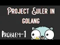 Go Project Euler Solving Project Euler Problems in GoLang Problem-1