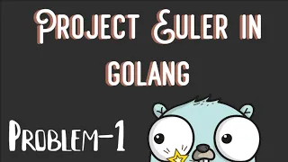 Go Project Euler Solving Project Euler Problems in GoLang Problem-1