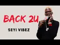 SEYI VIBEZ- BACK 2U (OFFICIAL LYRICS)