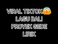 Download Lagu PROYEK GEDE LIRIK / LAGU BALI VIRAL TIKTOK