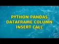 Python pandas DataFrame column insert call 2 Solutions