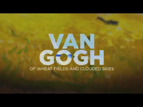Van Gogh: Of Wheat Fields and Clouded Skies