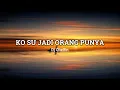 KO SU JADI ORANG PUNYA ( Lirik \u0026 Cover )