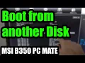 How to boot from another Hard Disk Drive MSI B350 PC MATE nov 2019 BIOS