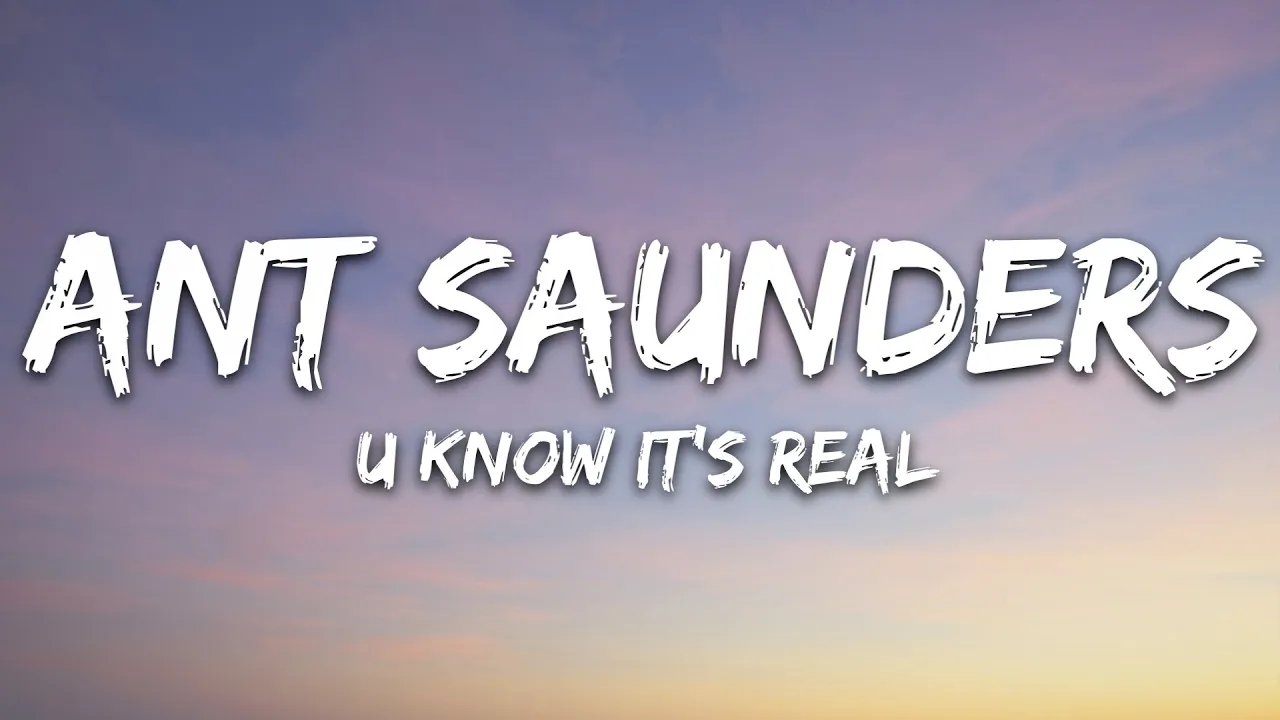 Ant Saunders - u know it's real (Lyrics)