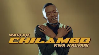 walter chilambo kwa kalvari official music video 