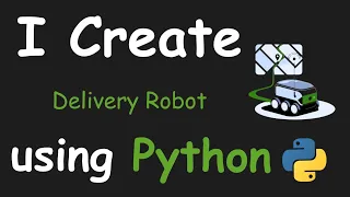 I CREATE DELIVERY ROBOT SIMULATOR USING PYTHON PYTHON PROJECTS PYTHON IN ROBOTICS