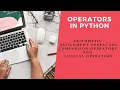 Operators in Python Arithmetic Assignment Operators Comparison Operators and Logical Operators