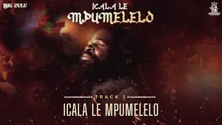01 big zulu icala le mpumelelo official audio