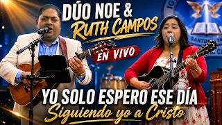 DÚO NOE & RUTH CAMPOS: Yo solo espero ese día / Siguiendo yo a Cristo (EN VIVO)