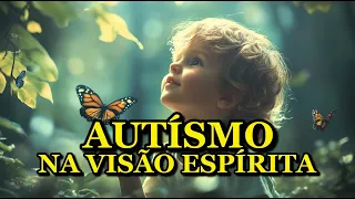 NÃO DEIXE DE ASSISTIR! O QUE O ESPIRITISMO DIZ SOBRE O AUTISMO VAI TOCAR SEU CORAÇÃO!